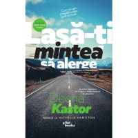 Lasa-ti mintea sa alerge - Deena Kastor, Michelle Hamilton