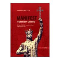 Manifest pentru Unire. Un antidot la neomarxism si progresism - Ion Mischevca