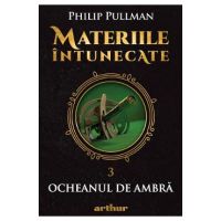 Materiile intunecate Vol.3: Ocheanul de ambra - Philip Pullman