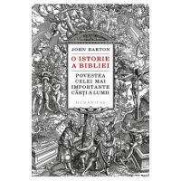 O istorie a Bibliei. Povestea celei mai importante carti a lumii - John Barton