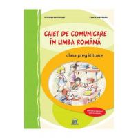 Caiet de comunicare in limba romana - Clasa pregatitoare - Roxana Gheorghe, Camelia Burlan