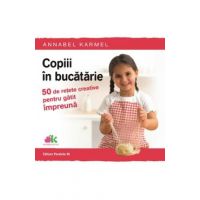 Copiii in bucatarie - Annabel Karmel