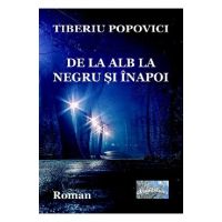 De la alb la negru si inapoi - Tiberiu Popovici