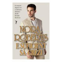 E suficient sa crezi - Nora Roberts