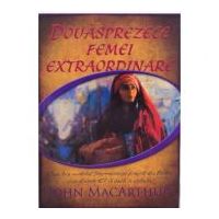 Douasprezece femei extraordinare - John MacArthur