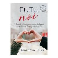Eu. Tu. Noi - Matt Chandler