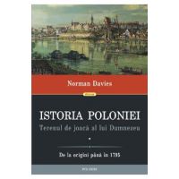 Istoria Poloniei. Terenul de joaca al lui Dumnezeu Vol.1+2 - Norman Davies