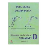 Sistemul Endocrin Al Vitaminei D Vol.2 - Doru Dejica, Valeria Dejica