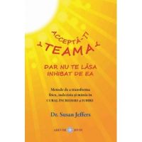 Accepta-ti teama dar nu te lasa inhibat de ea - Susan Jeffers