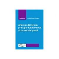 Aflarea adevarului, principiu fundamental al procesului penal - Teodor-Viorel Gheorghe