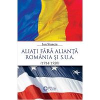 Aliati fara alianta Romania si SUA (1914-1920) - Ion Stanciu