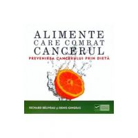 Alimente care combat cancerul - Richard Beliveau, Denis Gingras