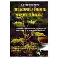 Cartea completa a ierburilor si a plantelor aromatice - L.P. Da Legnano