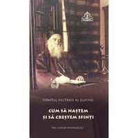 Cum sa nastem si sa crestem sfinti - Sfantul Nectarie al Eghinei