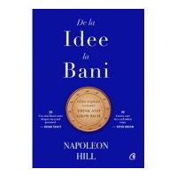 De la idee la bani. Editie de colectie - Napoleon Hill