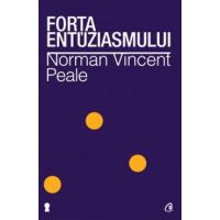 Forta entuziasmului Ed.II - Norman Vincent Peale