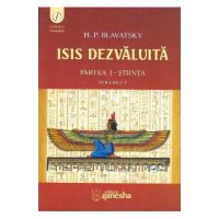 Isis dezvaluita partea I: Stiinta vol.1 - H.P. Blavatsky