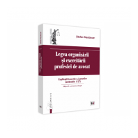 Legea organizarii si exercitarii profesiei de avocat. Editia a II-a, revazuta si adaugita. Explicatii teoretice si practice (articolele 1 - 27) - Stef
