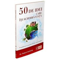 50 de idei care iti schimba viata - Robert Anthony