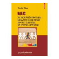 AAC. Noi abordari in stimularea limbajului si comunicarii specifice Tulburarii din Spectrul Autismului - Claudia Crisan