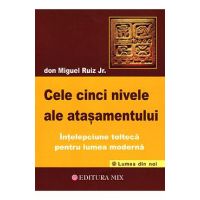 Cele cinci nivele ale atasamentului - Don Miguel Ruiz Jr.