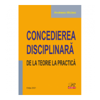 Concedierea disciplinara. De la teorie la practica (editie 2021) - Andreea Miclea