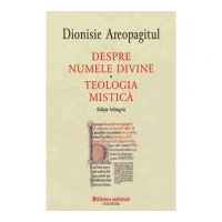Despre numele divine. Teologia mistica, editie bilingva - Dionisie Areopagitul