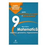Matematica 9. Algebra, geometrie, trigonometrie. Pregatire suplimentara diferentiala pentru pregatirea la clasa si bacalaureat - Marin Chirciu