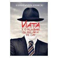 Viata e o plimbare cu palaria pe cap - Constantin Stoiciu