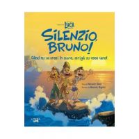 Disney Pixar: Luca. Silenzio, Bruno. Cand nu te crezi in stare, striga cu voce tare! - Meredith Rusu