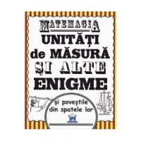 Matemagia. Unitati de masura si alte enigme si povestile din spatele lor - Felicia Law, Steve Way