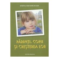 Parinti, copii si cresterea lor - Ioan Gura de Aur