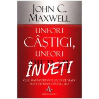 Uneori castigi, uneori pierzi, inveti - John C. Maxwell