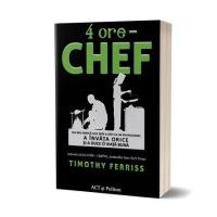 4 ore. Chef - Timothy Ferriss