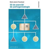 50 de exercitii de psihogenealogie - Marie-Jeanne Trouchaud