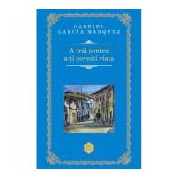 A trai pentru a-ti povesti viata - Gabriel Garcia Marquez