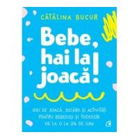 Bebe, hai la joaca! - Catalina Bucur