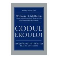 Codul eroului. Lectii invatate din vieti traite cu folos - William H. McRaven