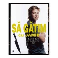 Cum sa devii un bucatar mai bun. Sa gatim cu Jamie