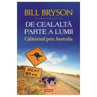 De cealalta parte a lumii. Calatorind prin Australia - Bill Bryson