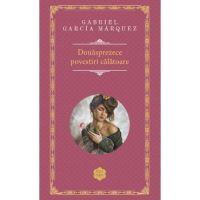 Douasprezece povestiri calatoare - Gabriel Garcia Marquez