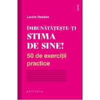 Imbunatateste-ti stima de sine! - Laurie Hawkes