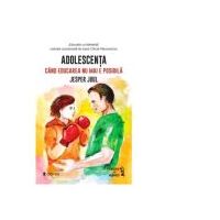Adolescenta. Cand educarea nu mai e posibila - Jesper Juul