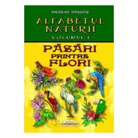 Alfabetul naturii vol. 1: Pasari printre flori - Nicolae Dragos