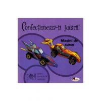 Confectioneaza-ti jucarii! Masini de curse