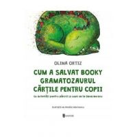 Cum a salvat Booky Gramatozaurul cartile pentru copii - Olina Ortiz, Amalia Marinescu