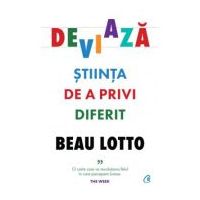 Deviaza. Stiinta de a privi diferit - Beau Lotto