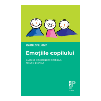 Emotiile copilului. Cum sa-i intelegem limbajul, rasul si plansul - Isabelle Filliozat