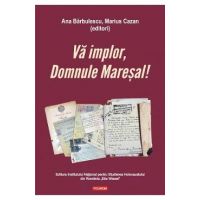 Va implor, domnule maresal! - Ana Barbulescu, Marius Cazan