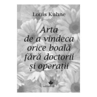Arta de a vindeca orice boala fara doctorii si operatii - Louis Kuhne